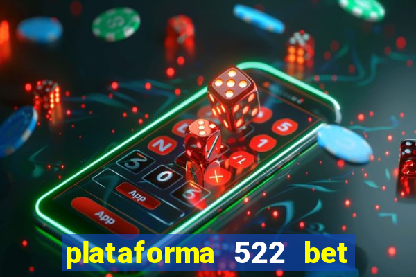 plataforma 522 bet 茅 confi谩vel